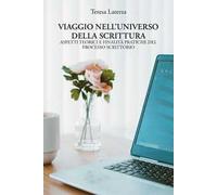 Viaggio nell'universo della scrittura. Aspetti teorici e finalità pratiche del processo scrittorio