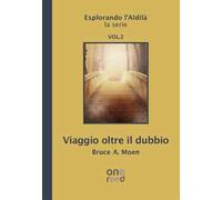 Viaggio oltre il dubbio. Esplorando l'Aldilà. Vol. 2