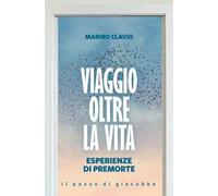 Viaggio oltre la vita. Esperienze di premorte