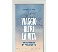 Viaggio oltre la vita. Esperienze di premorte - Clavio Marino
