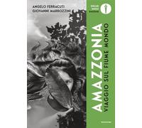 Viaggio sul fiume mondo. Amazzonia. Ediz. illustrata