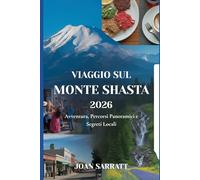 Viaggio sul Monte Shasta 2026: Avventura, Percorsi Panoramici e Segreti Locali