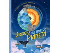 Viaggio sul nostro pianeta. Alla scoperta degli ecosistemi e della biodiversità. Ediz. illustrata