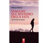 Viaggio sul sentiero della vita. Un'ipotesi di senso