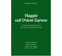 Viaggio sull’Orient Express. A caccia di suggestioni (low coast) sulla rotta che