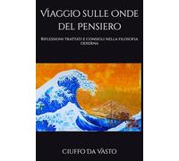 Viaggio sulle Onde del Pensiero: Riflessioni trattati e consigli nella filosofia odierna: 1