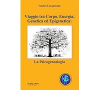 Viaggio tra corpo, energia, genetica ed epigenetica: la psicogenealogia
