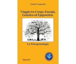 Viaggio tra corpo, energia, genetica ed epigenetica: la psicogenealogia