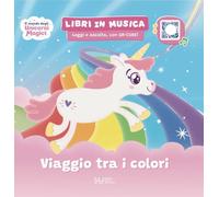 Viaggio tra i colori Il mondo degli unicorni magici. Ediz. a colori. Con QRcode