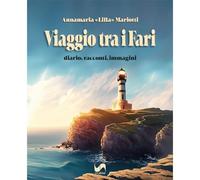 Viaggio tra i fari. Diario, racconti, immagini