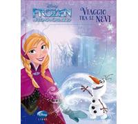 Viaggio tra le nevi. Frozen. Il regno di ghiaccio. Ediz. illustrata