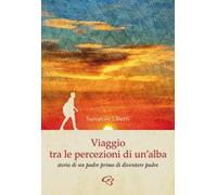 Viaggio tra le percezioni di un'alba. Storia di un padre prima di diventare padre