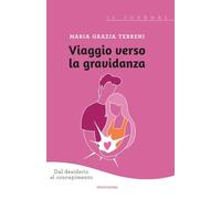 VIAGGIO VERSO LA GRAVIDANZA - TERRENI MARIA GRAZIA - MONDADORI ELECTA
