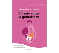 VIAGGIO VERSO LA GRAVIDANZA - TERRENI MARIA GRAZIA - MONDADORI ELECTA