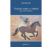 Viaggio Verso La Libertà. La Via Del Cavallo - Daya Eliana Rota - 2023
