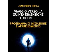 VIAGGIO VERSO LA QUINTA DIMENSIONE E OLTRE: PROGRAMMA DI INIZIAZIONE E APPRENDIMENTO