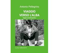 VIAGGIO VERSO L'ALBA: Saggio autobiografico