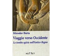 Viaggio verso Occidente – La tomba egizia nell'Antico Regno – KEMET