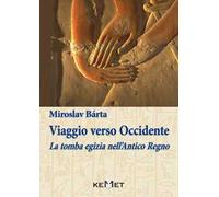 Viaggio verso Occidente. La tomba egizia nell'Antico Regno