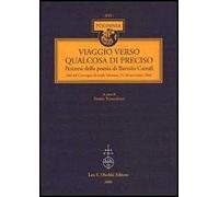 Viaggio verso qualcosa di preciso. Percorsi della poesia di Bartolo Cattafi. Atti del Convegno di studi (Messina, 25-26 novembre 2004)