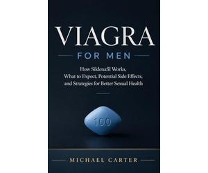 Viagra for Men: How Sildenafil Works, What to Expect, Potential Side Effects, and Strategies for Better Sexual Health