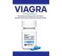Viagra For Men: The Science, History, and Truth About Erectile Dysfunction and Men's Sexual Health