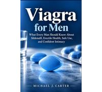 VIAGRA FOR MEN: What Every Man Should Know About Sildenafil, Erectile Health, Safe Use, and Confident Intimacy