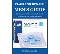 Viagra Sildenafil Men’s Guide: The Complete Guide to Sildenafil, Erectile Dysfunction, Side Effects, and Safety