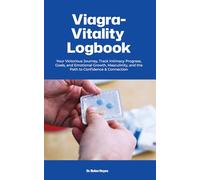Viagra-Vitality Logbook: Your Victorious Journey, Track Intimacy Progress, Goals, and Emotional Growth, Masculinity, and the Path to Confidence & Connection