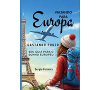 Viajando para Europa gastando pouco: Seu guia para o sonho europeu