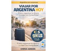 Viajar por Argentina Hoy: Todo lo que debes saber