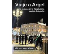 Viaje a Argel: Una semana en la hospitalaria capital de Argelia