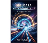 Viaje a la Velocidad de la luz: El Transporte del Futuro: 1
