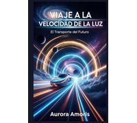 Viaje a la Velocidad de la luz: El Transporte del Futuro