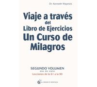 Viaje a través del Libro de Ejercicios de Un curso de milagros: Segundo volumen: Primera parte - Lecciones de la 61 a la 90: Segundo volumen, dos de siete. Lecciones de la 61 a la 90: 2