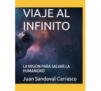 VIAJE AL INFINITO: LA MISION PARA SALVAR LA HUMANIDAD