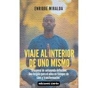 Viaje al interior de uno mismo: "El manual de autoayuda definitivo: Una brújula para el alma en tiempos de caos y transformación"
