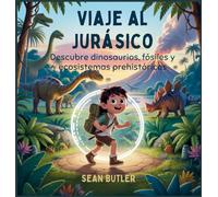 Viaje Al Jurásico: Descubre Dinosaurios, Fósiles Y Ecosistemas Prehistóricos