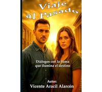 Viaje al pasado: Diálogos con la llama que ilumina el destino: 4