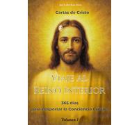 Viaje al Reino Interior - 365 días para despertar la Conciencia Crística: Un estudio profundo e inédito de las cartas de Cristo - Volumen 1