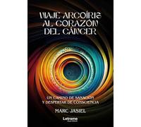 Viaje arcoíris al corazón del cáncer: Un camino de sanación y despertar de consciencia: 01