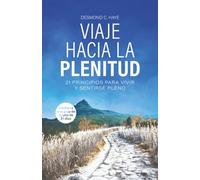 Viaje Hacia La Plenitud: 21 Principios para Vivir y Sentirse Pleno