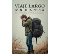 VIAJE LARGO MOCHILA CORTA: Use la motivación para vivir sin preocupaciones
