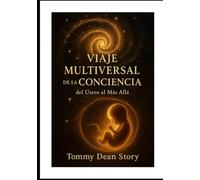 VIAJE MULTIVERSAL DE LA CONCIENCIA: del Útero al Más Allá