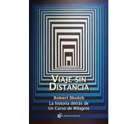 Viaje sin distancia: La historia detrás de Un curso de milagros