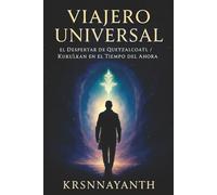 VIAJERO UNIVERSAL: el Despertar de Quetzalcoatl / Kukùlkàn en el Tiempo del Ahora