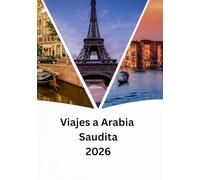 Viajes a Arabia Saudita Guía 2026: Arabia Saudita más allá del petróleo: cultura, naturaleza y visión 2030