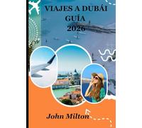 VIAJES A DUBÁI GUÍA 2026: La puerta de entrada al Golfo Pérsico: viajes atemporales en DUBÁI