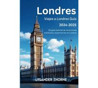 Viajes a Londres Guía 2024-2025: Su guía esencial de atracciones, aventuras y experiencias en Londres.