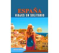 Viajes en solitario por España 2026: La guía definitiva para viajeros independientes: tesoros ocultos,itinerarios, aventuras gastronómicas, consejos LGBTQ+, seguridad, lugares para fotografiar, trans
